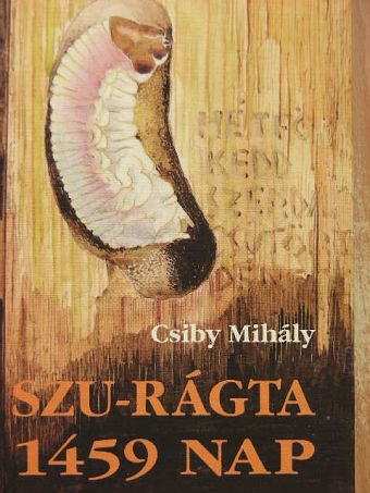 Csiby Mihály - Szu-rágta 1459 nap [antikvár]