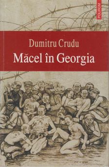 Dumitru Crudu - Macel in Georgia [antikvár]