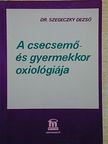 Dr. Szegeczky Dezső - A csecsemő- és gyermekkor oxiológiája [antikvár]