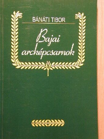 Bánáti Tibor - Bajai arcképcsarnok [antikvár]