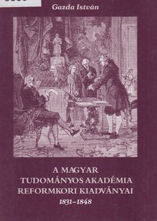 Gazda István - A Magyar Tudományos Akadémia reformkori kiadványai 1831-1848 [antikvár]