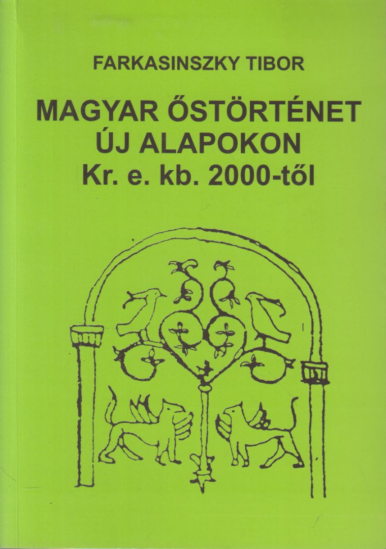 Farkasinszky Tibor - Magyar őstörténet új alapokon Kr. e. kb. 2000-től [antikvár]