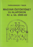 Farkasinszky Tibor - Magyar őstörténet új alapokon Kr. e. kb. 2000-től [antikvár]