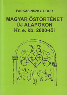 Farkasinszky Tibor - Magyar őstörténet új alapokon Kr. e. kb. 2000-től [antikvár]