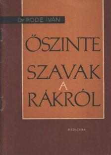 Rodé Iván - Őszinte szavak a rákról [antikvár]