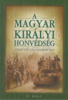 FÖLDI PÁL - A Magyar Királyi Honvédség a második világháborúban II. [antikvár]
