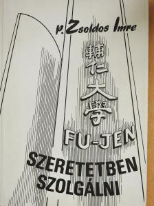 P. Zsoldos Imre - Fu-jen - Szeretetben szolgálni (dedikált példány) [antikvár]