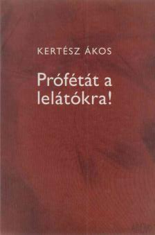KERTÉSZ ÁKOS - Prófétát a lelátókra! [antikvár]