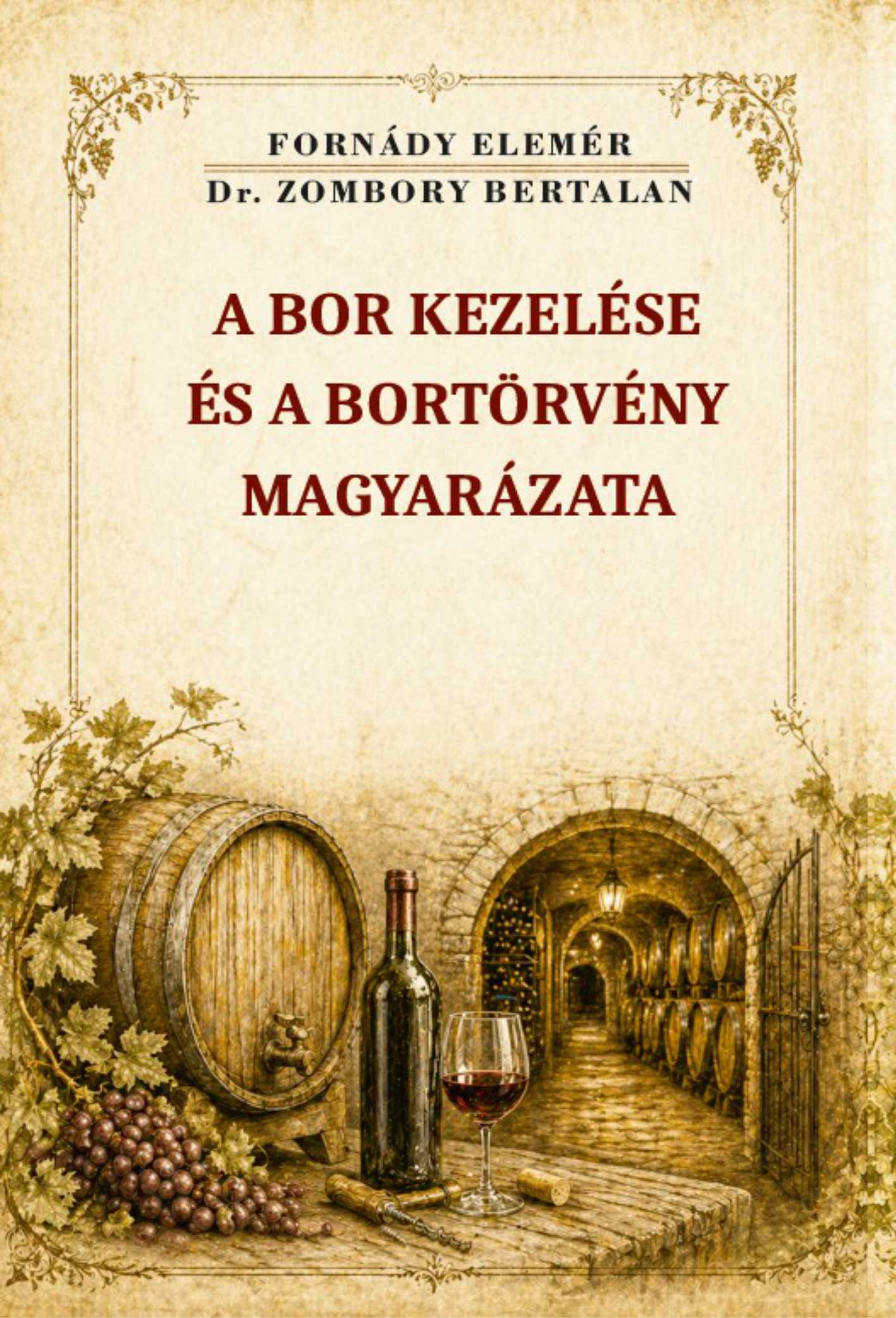 Fornády Elemér és Dr. Zombory Bertalan - A bor kezelése és a bortörvény magyarázata
