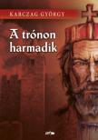 KARCZAG GYÖRGY - A trónon harmadik [antikvár]