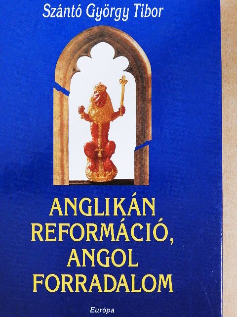 Szántó György Tibor - Anglikán reformáció, angol forradalom [antikvár]