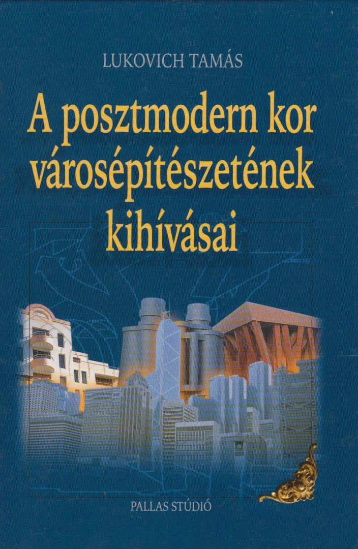 Lukovich Tamás - A posztmodern kor városépítészetének kihívásai [antikvár]