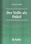 Friedrich Schiller - Der Neffe als Onkel [eKönyv: epub, mobi, pdf]