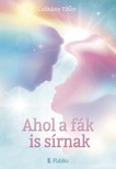 Tibor Csákány - Ahol a fák is sírnak [eKönyv: epub, mobi]