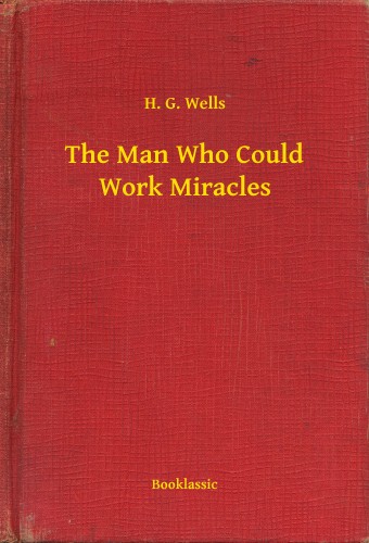 H. G. Wells - The Man Who Could Work Miracles [eKönyv: epub, mobi]