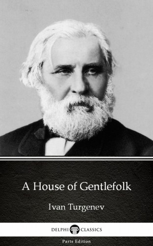 Delphi Classics Ivan Turgenev, - A House of Gentlefolk by Ivan Turgenev - Delphi Classics (Illustrated) [eKönyv: epub, mobi]