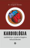 Szerk. Szegedi Nándor - Kardiológia - Zsebkönyv (szak)vizsgára készülőknek