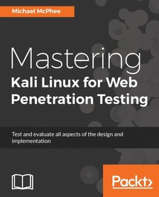 McPhee Michael - Mastering Kali Linux for Web Penetration Testing [eKönyv: epub, mobi]