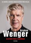 Arsene Wenger - Életem piros-fehérben - Az Arsenal legendás menedzserének életrajza