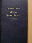 Dr. Martin Luther - Dr. Martin Luthers kleiner Katechismus mit Erklärung [antikvár]