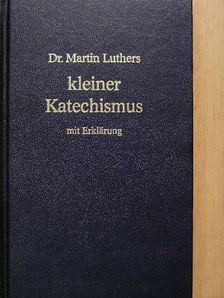 Dr. Martin Luther - Dr. Martin Luthers kleiner Katechismus mit Erklärung [antikvár]