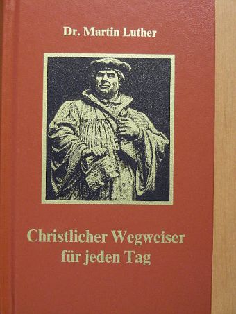Dr. Martin Luther - Christlicher Wegweiser für jeden Tag [antikvár]
