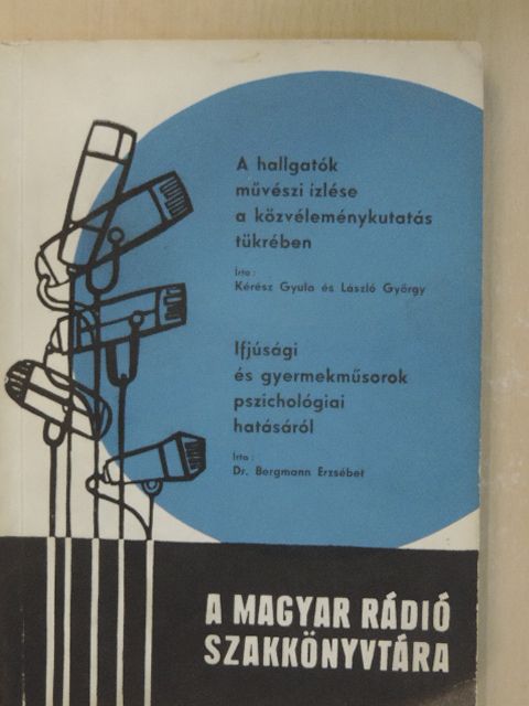 Dr. Bergmann Erzsébet - A hallgatók művészi ízlése a közvéleménykutatás tükrében/Ifjúsági és gyermekműsorok pszichológiai hatásáról [antikvár]