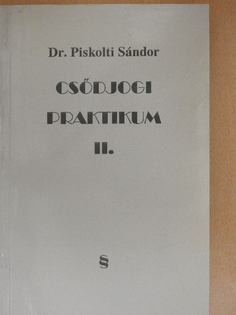 Dr. Piskolti Sándor - Csődjogi praktikum II. [antikvár]