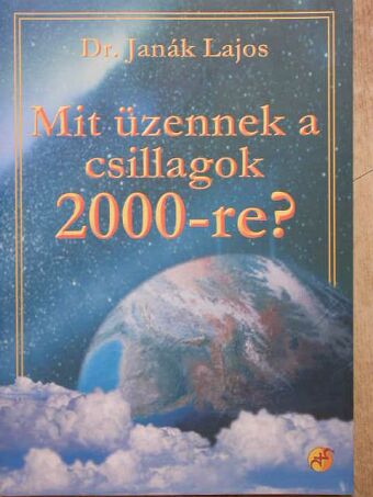 Dr. Janák Lajos - Mit üzennek a csillagok 2000-re? [antikvár]