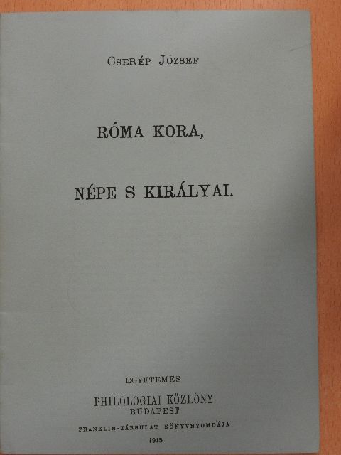 Cserép József - Róma kora, népe s királyai.  [antikvár]