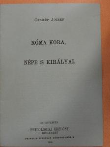 Cserép József - Róma kora, népe s királyai.  [antikvár]