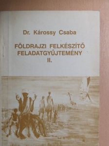 Dr. Károssy Csaba - Földrajzi felkészítő feladatgyűjtemény II. [antikvár]