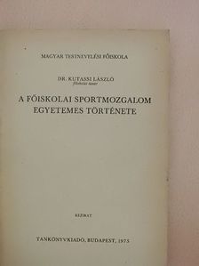 Dr. Kutassi László - A főiskolai sportmozgalom egyetemes története [antikvár]