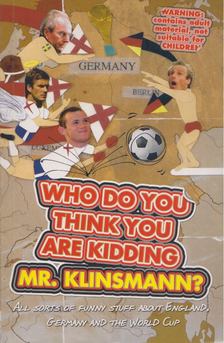 Adrian Besley - Who Do You Think You Are Kidding Mr Klinsmann? [antikvár]