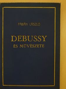 Fábián László - Debussy és művészete [antikvár]