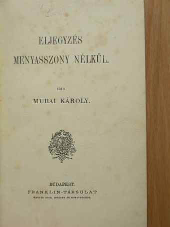 Murai Károly - Eljegyzés menyasszony nélkül [antikvár]