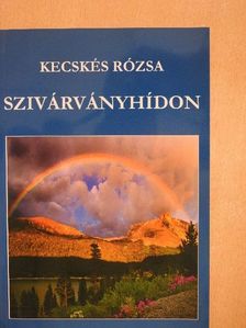 Kecskés Rózsa - Szivárványhídon [antikvár]
