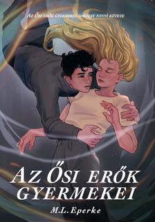 M.L. Eperke - Az Ősi erők gyermekei