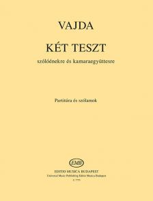 VAJDA JÁNOS - KÉT TESZT SZÓLÓÉNEKRE ÉS KAMARAEGYÜTTESRE,PARTITÚRA ÉS SZÓLAMOK