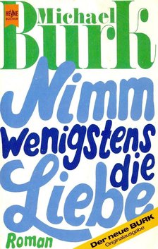 BURK, MICHAEL - Nimm wenigstens die Liebe [antikvár]