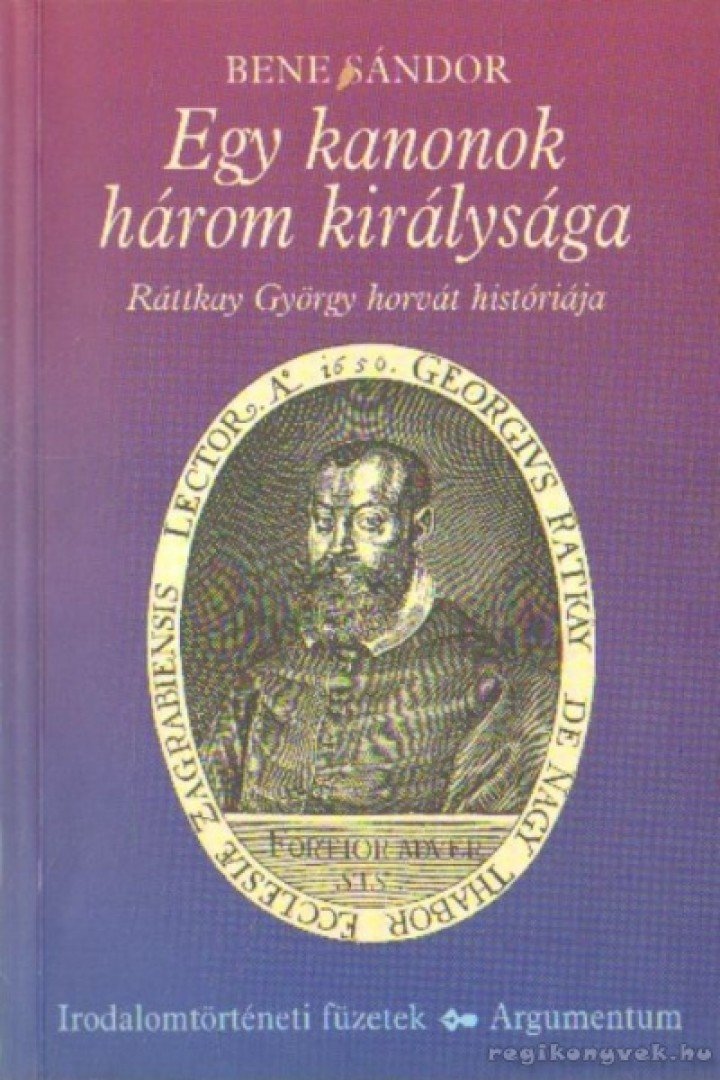 BENE SÁNDOR - Egy kanonok három királysága [antikvár]