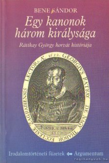 BENE SÁNDOR - Egy kanonok három királysága [antikvár]