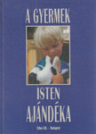 A gyermek - Isten ajándéka [antikvár]