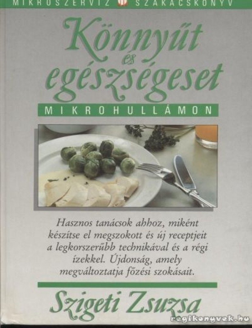 Szigeti Zsuzsa - Könnyűt és egészségeset mikrohullámon [antikvár]