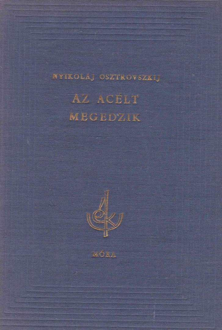 Osztrovszkij, Alekszandr Nyikolajevics - Az acélt megedzik [antikvár]