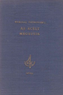 Osztrovszkij, Alekszandr Nyikolajevics - Az acélt megedzik [antikvár]