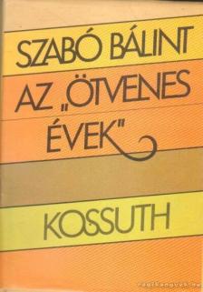 Szabó Bálint - Az "ötvenes évek" [antikvár]