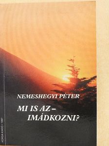 Nemeshegyi Péter - Mi is az - imádkozni? [antikvár]