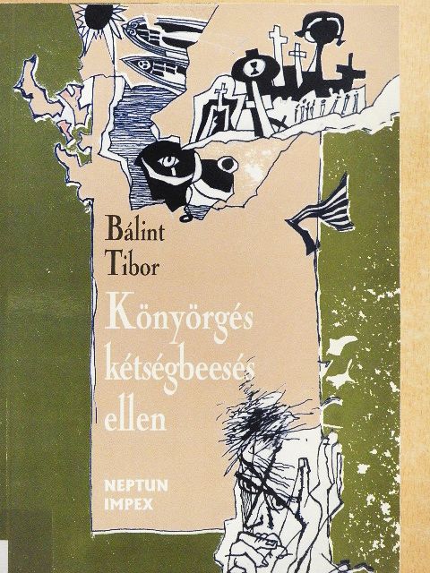 Bálint Tibor - Könyörgés kétségbeesés ellen [antikvár]
