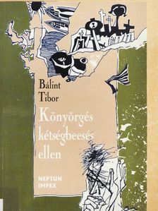 Bálint Tibor - Könyörgés kétségbeesés ellen [antikvár]